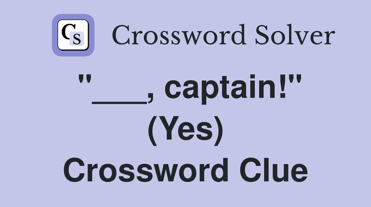 "___, captain!" (Yes) Crossword Clue