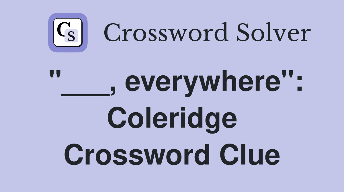"___, everywhere": Coleridge Crossword Clue