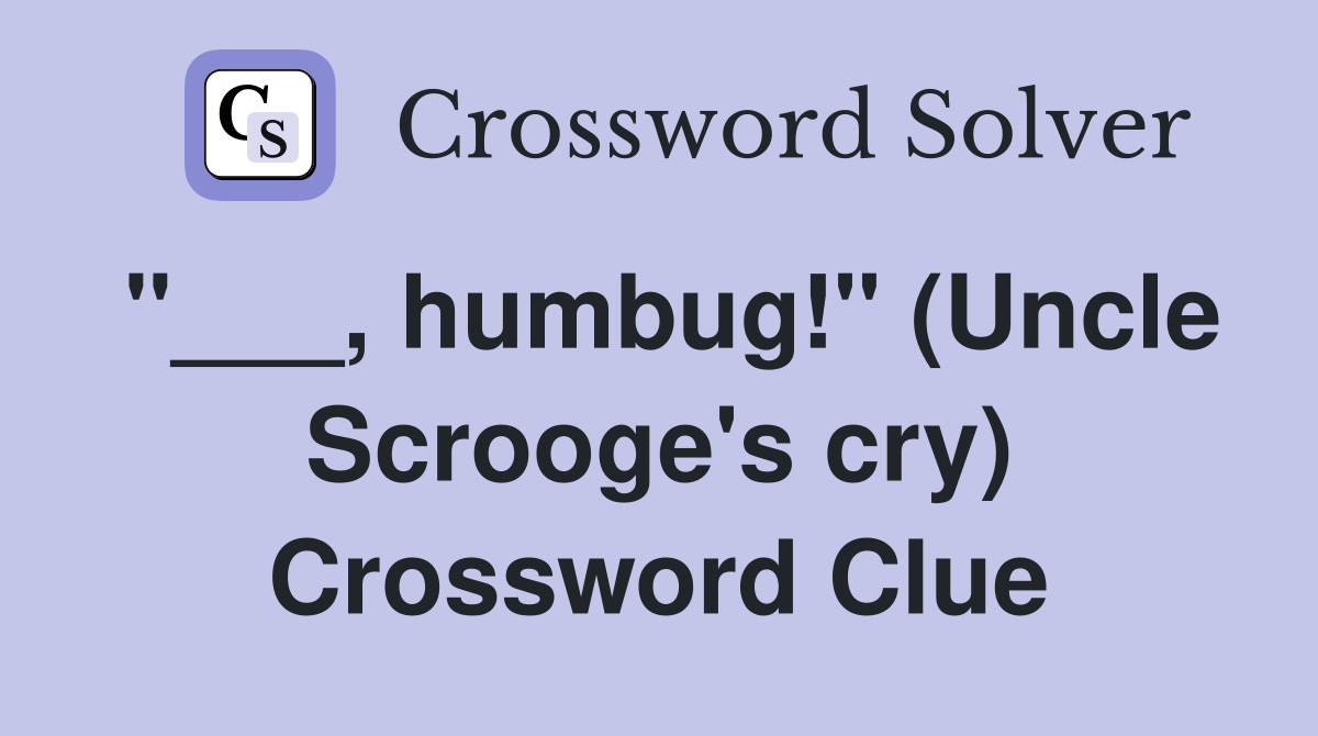 "___, humbug!" (Uncle Scrooge's cry) Crossword Clue