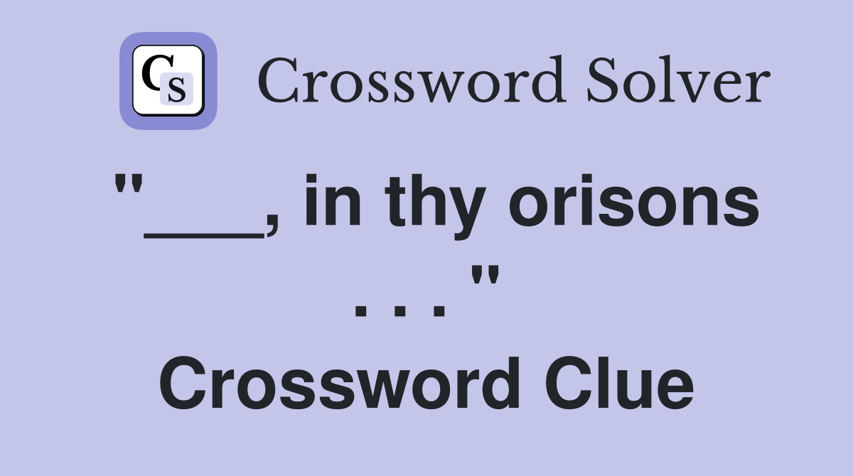 "___, in thy orisons . . . " Crossword Clue