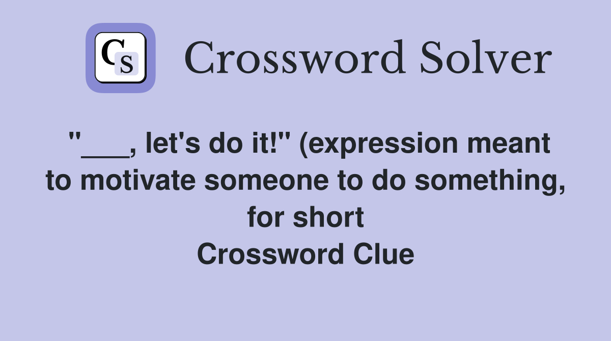 let #39 s do it quot (expression meant to motivate someone to do something let #39 s do it quot (expression meant to motivate someone to do something