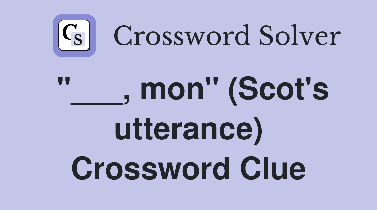 "___, mon" (Scot's utterance) Crossword Clue