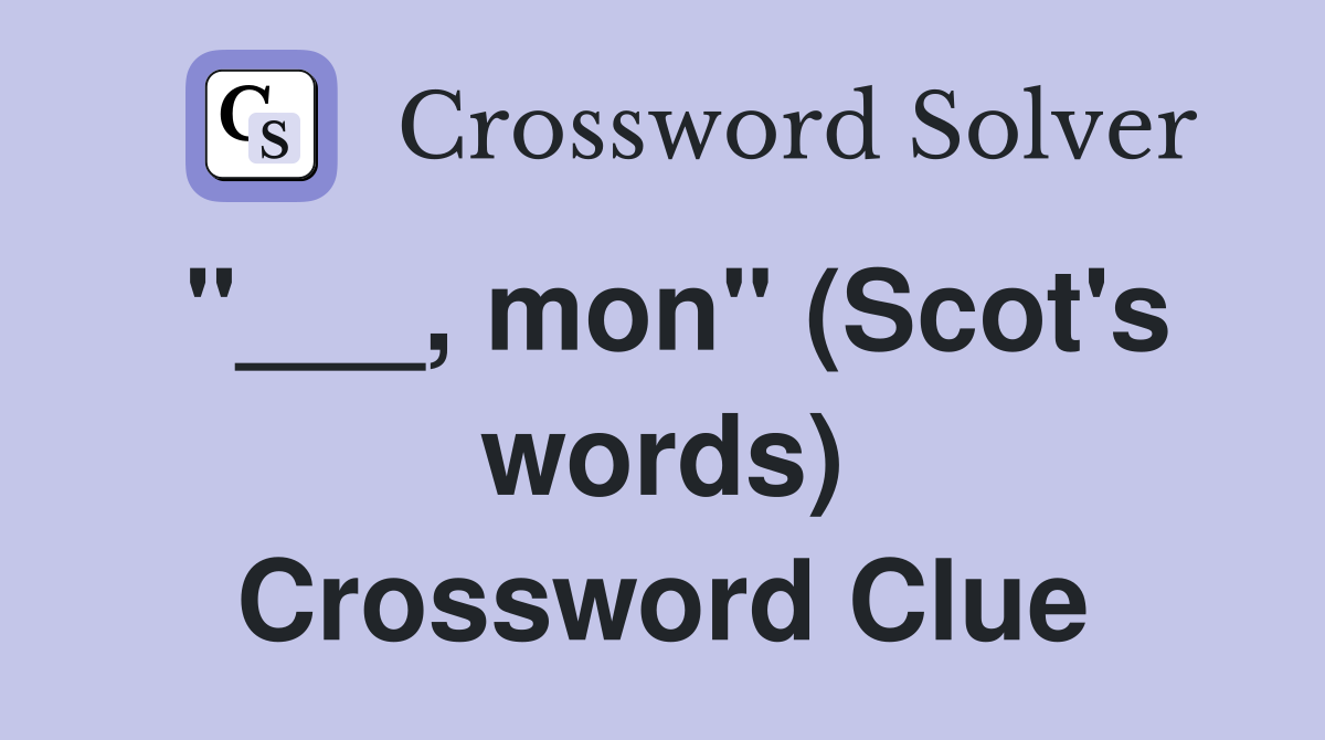 "___, mon" (Scot's words) Crossword Clue