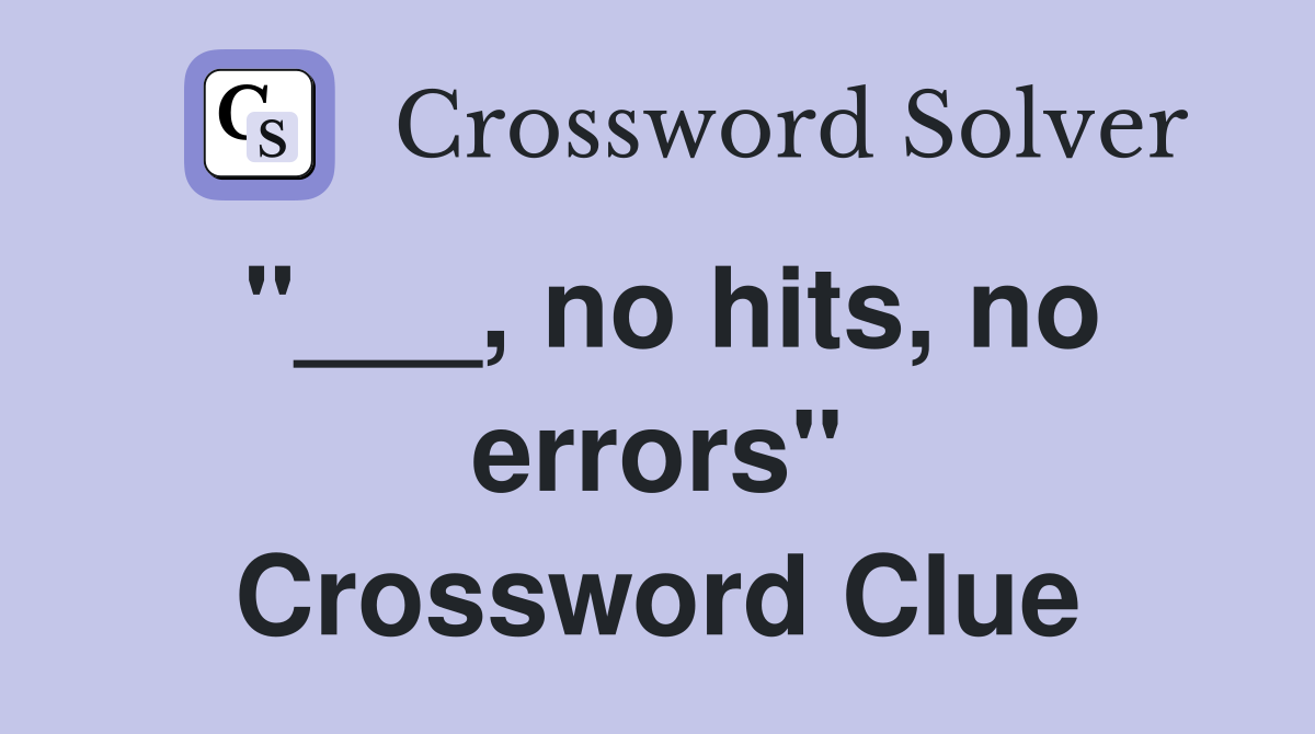 "___, no hits, no errors" Crossword Clue