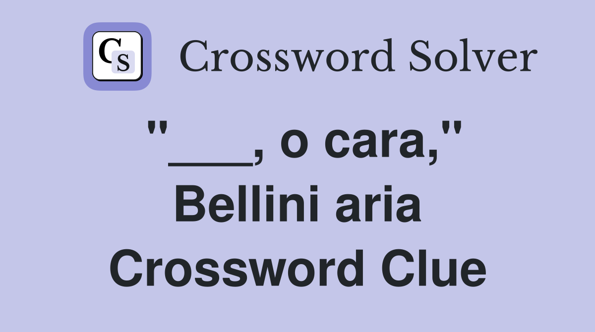 "___, o cara," Bellini aria Crossword Clue