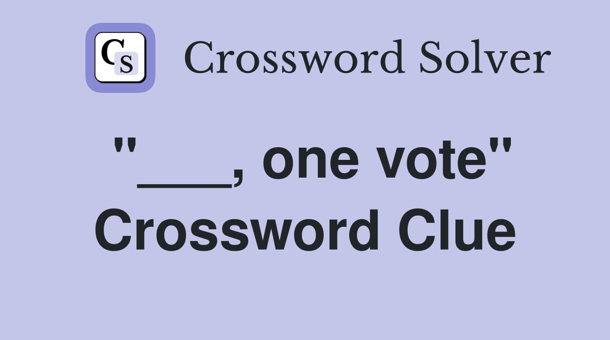 "___, one vote" Crossword Clue