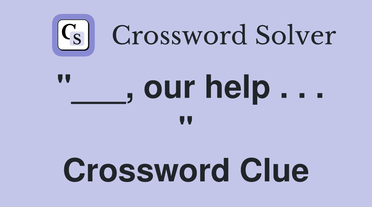 "___, our help . . . " Crossword Clue