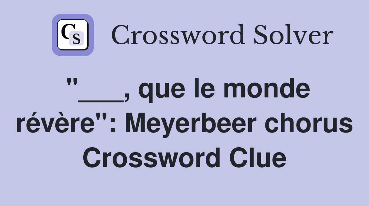"___, que le monde révère": Meyerbeer chorus Crossword Clue