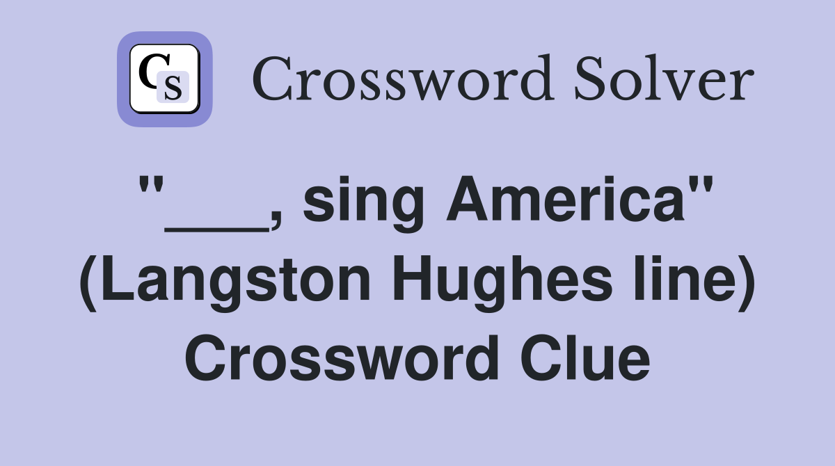 "___, sing America" (Langston Hughes line) Crossword Clue