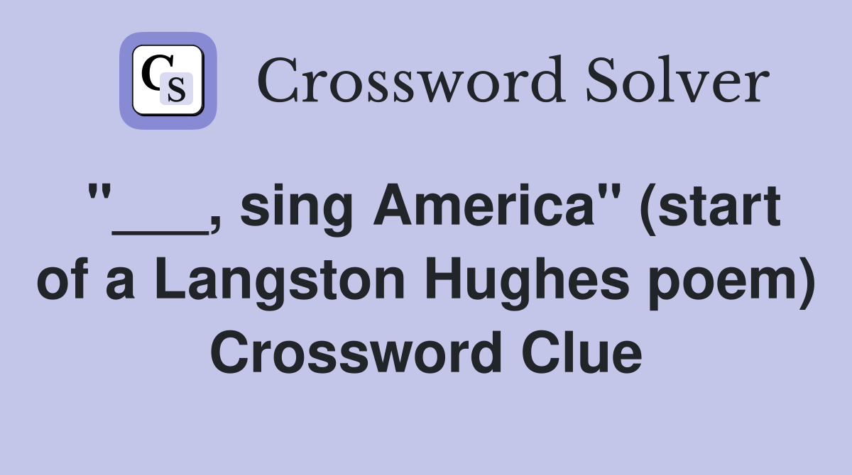 "___, sing America" (start of a Langston Hughes poem) Crossword Clue