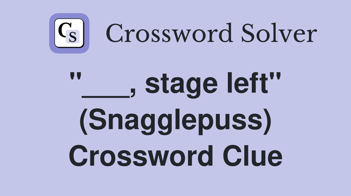 "___, stage left"  (Snagglepuss) Crossword Clue