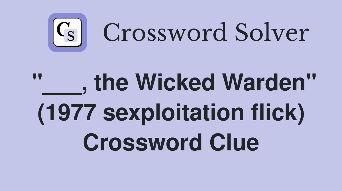 "___, the Wicked Warden" (1977 sexploitation flick) Crossword Clue