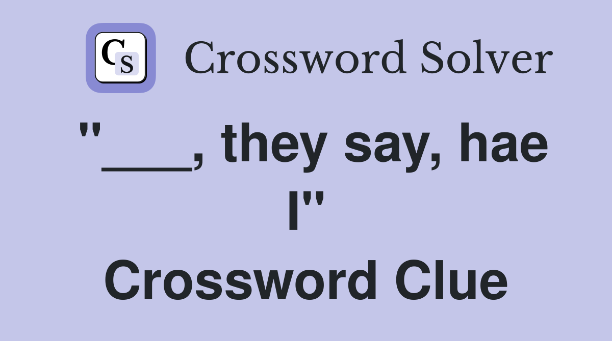 "___, they say, hae I" Crossword Clue