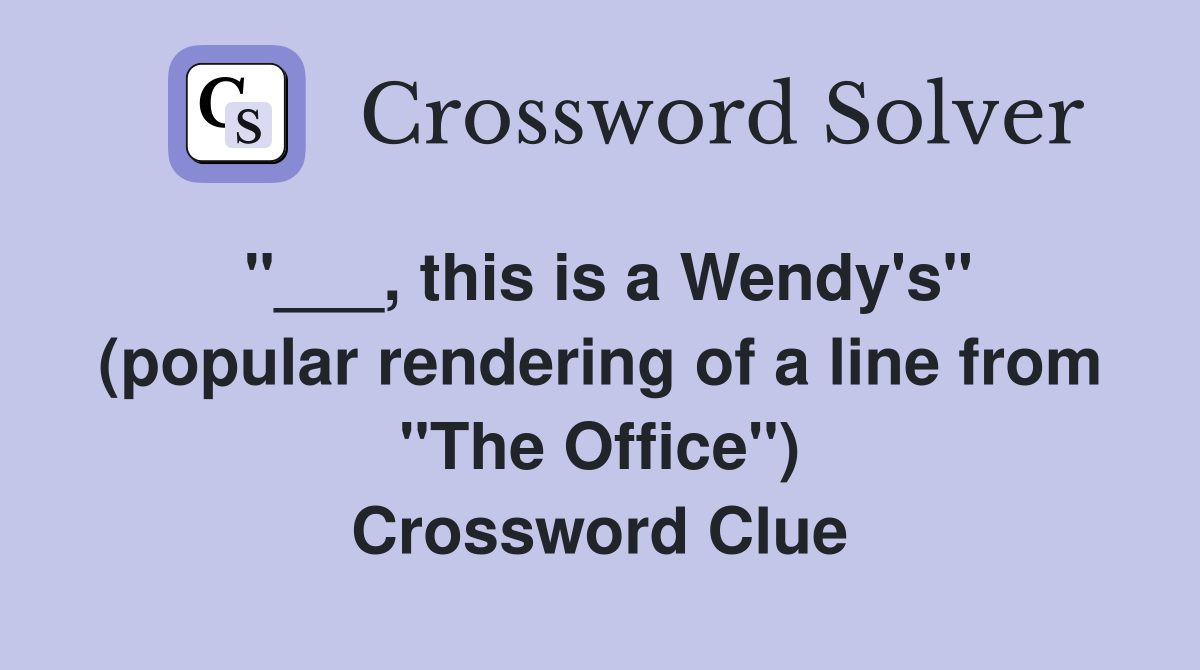 "___, this is a Wendy's" (popular rendering of a line from "The Office") Crossword Clue