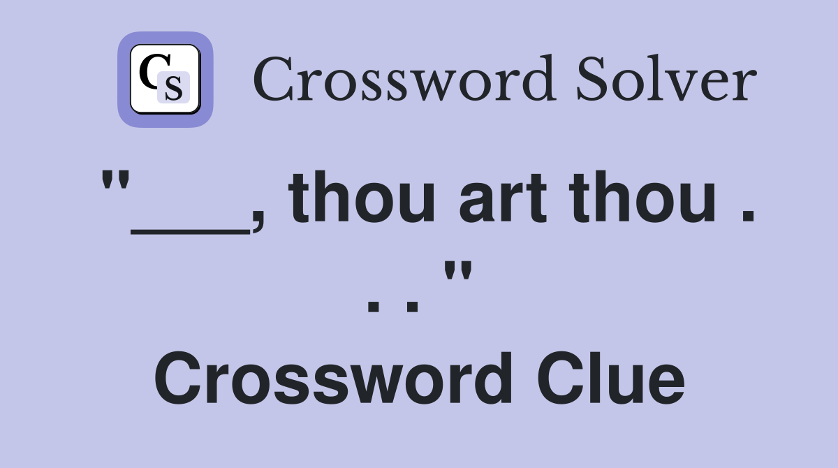 "___, thou art thou . . . " Crossword Clue