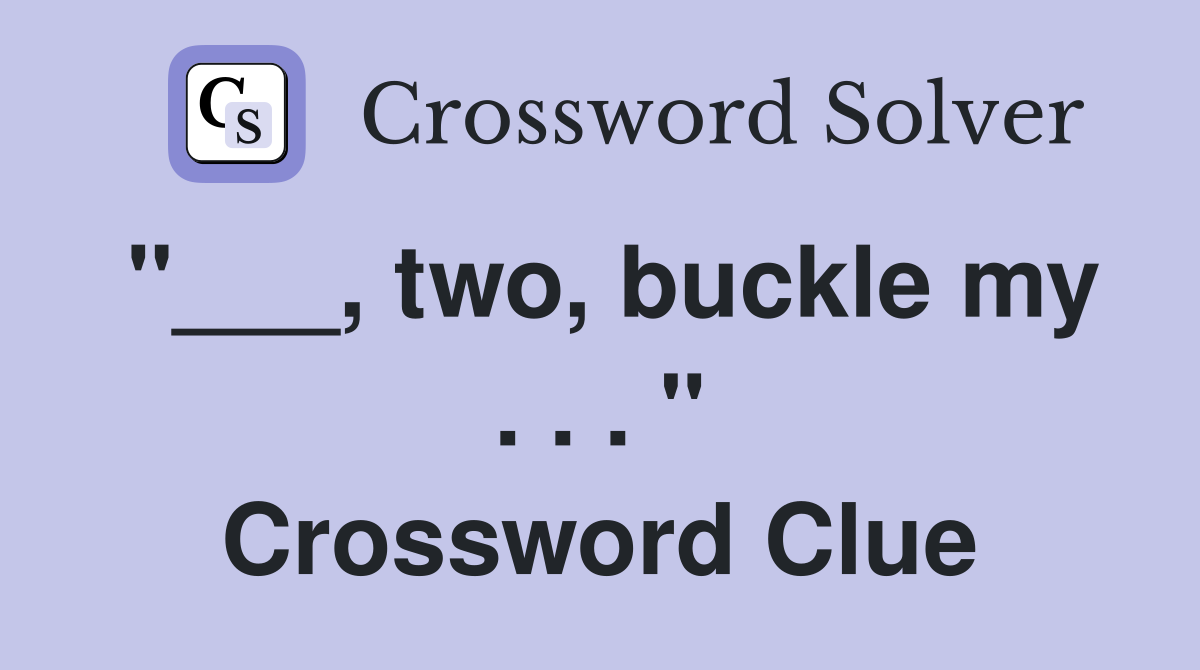 "___, two, buckle my . . . " Crossword Clue