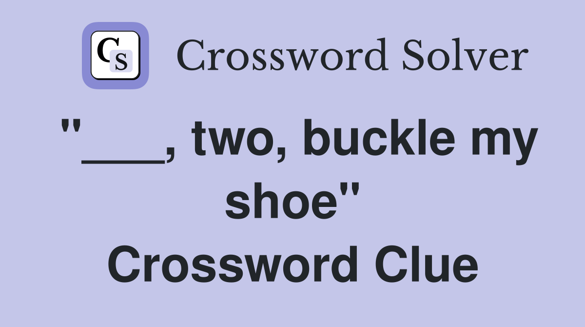 "___, two, buckle my shoe" Crossword Clue