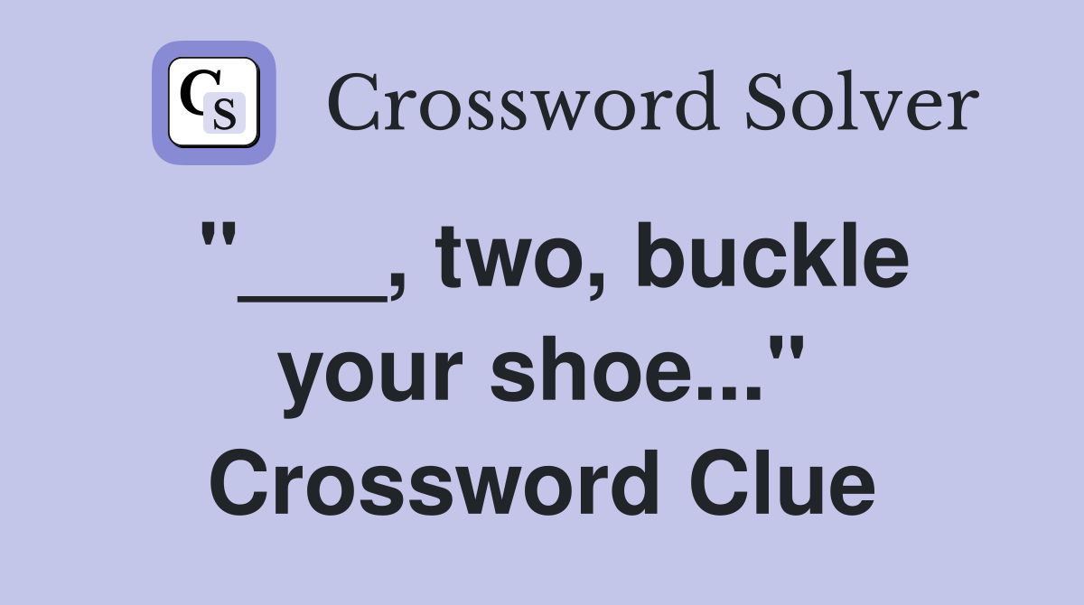 "___, two, buckle your shoe..." Crossword Clue
