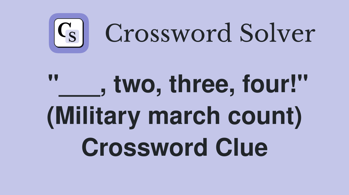 "___, two, three, four!" (Military march count) Crossword Clue