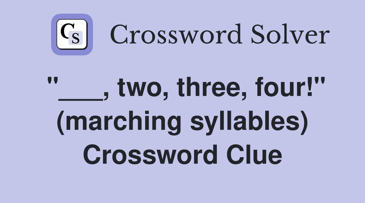 "___, two, three, four!" (marching syllables) Crossword Clue