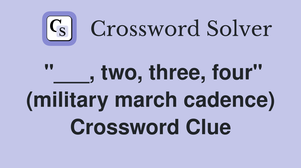 "___, two, three, four" (military march cadence) Crossword Clue