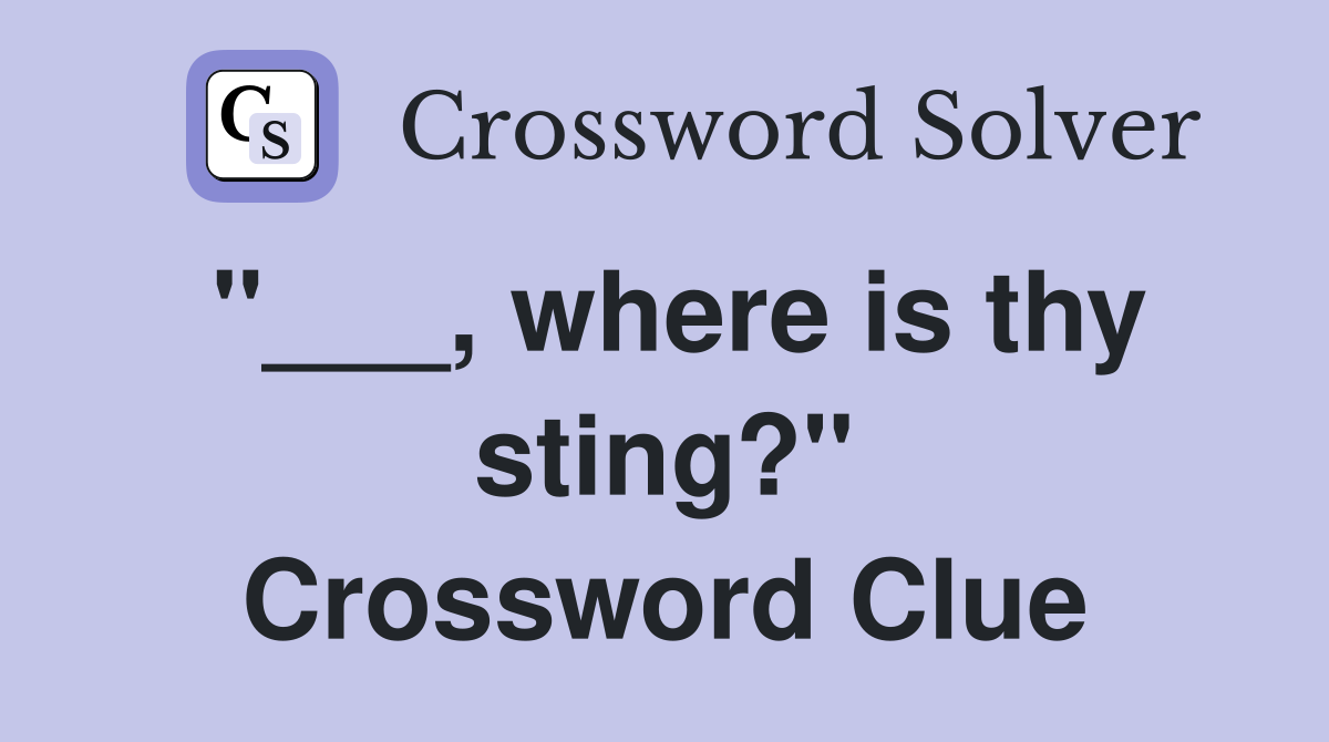"___, where is thy sting?" Crossword Clue