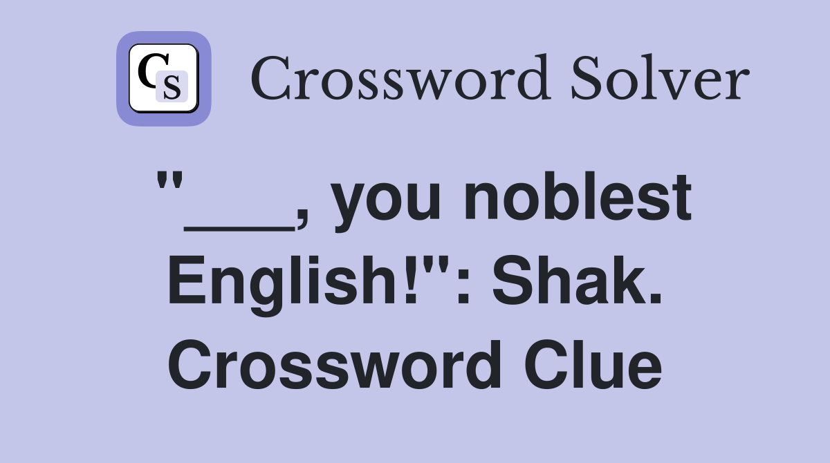 "___, you noblest English!": Shak. Crossword Clue