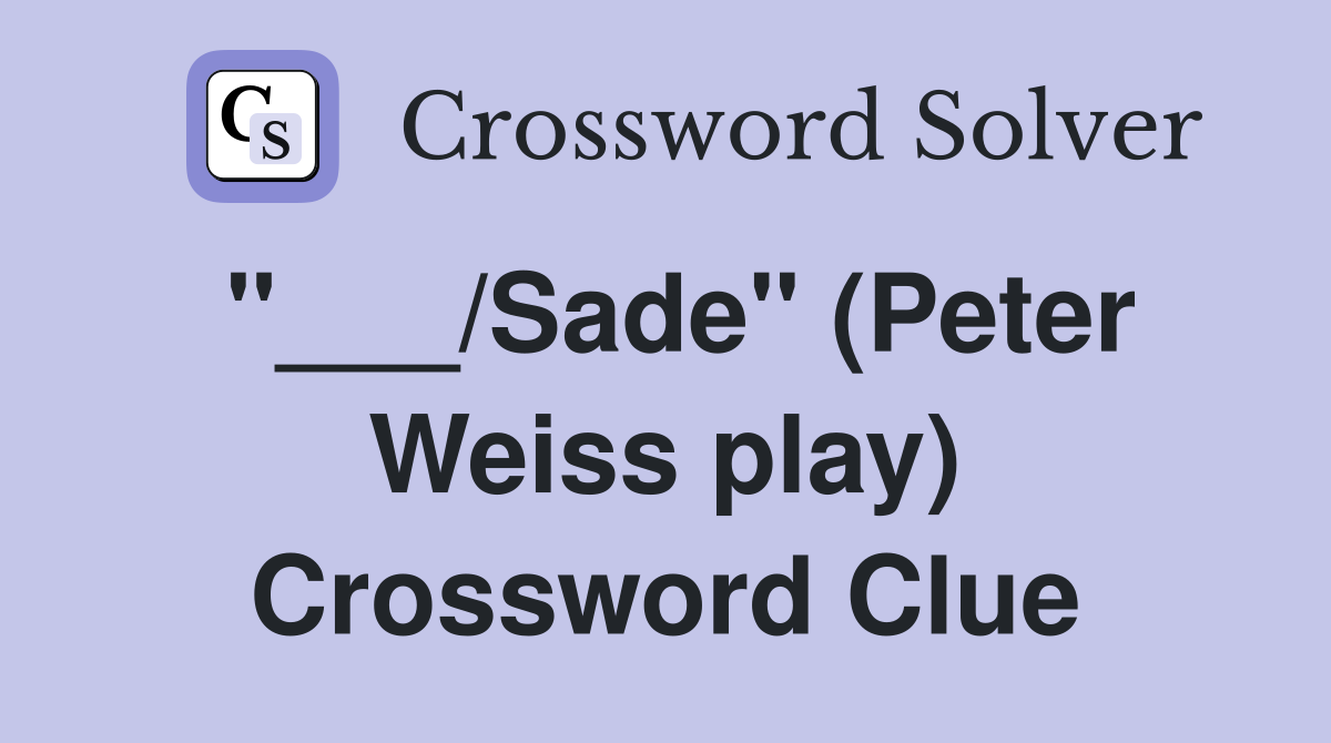 "___/Sade" (Peter Weiss play) Crossword Clue