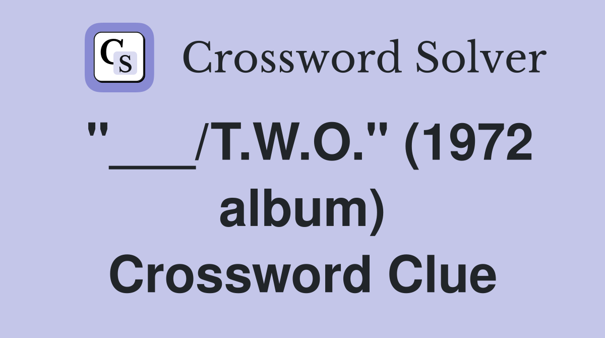 "___/T.W.O." (1972 album) Crossword Clue