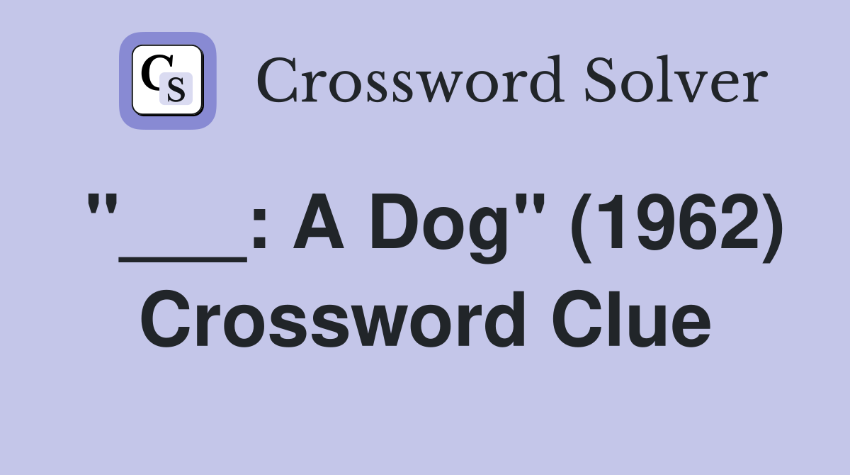"___: A Dog" (1962) Crossword Clue