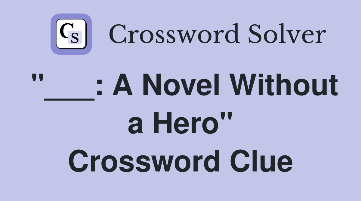 "___: A Novel Without a Hero" Crossword Clue