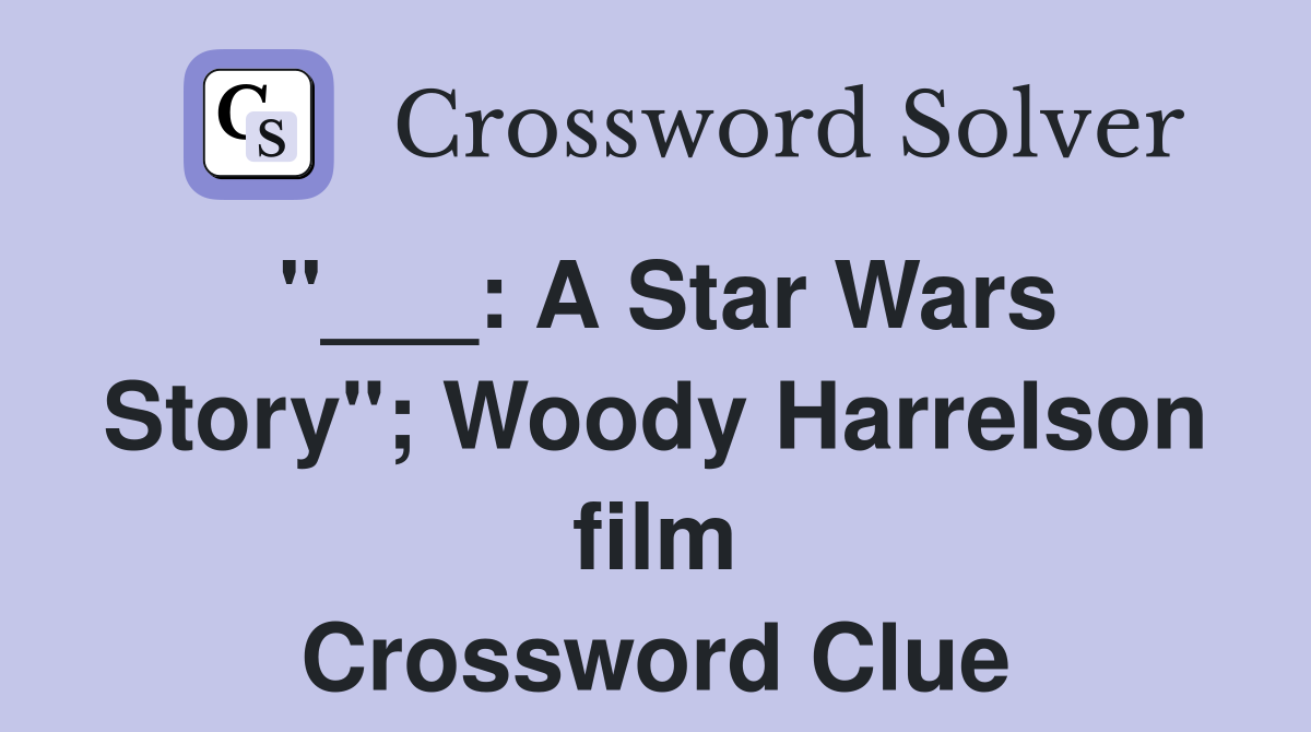 "___: A Star Wars Story"; Woody Harrelson film Crossword Clue