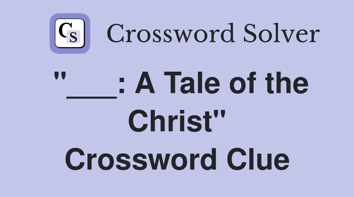 "___: A Tale of the Christ" Crossword Clue