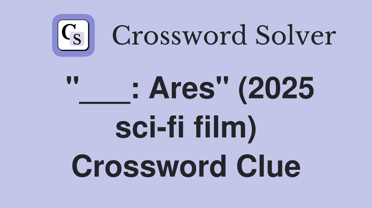 "___: Ares" (2025 sci-fi film) Crossword Clue