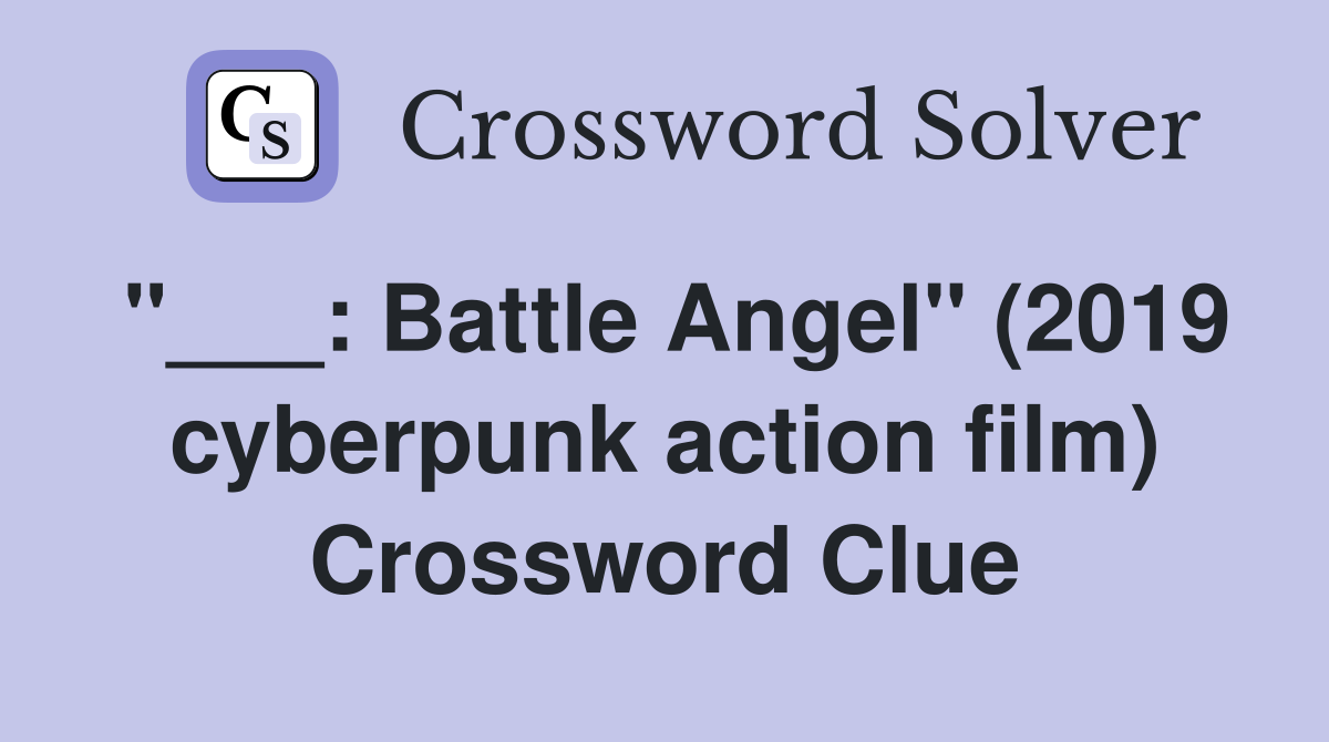 "___: Battle Angel" (2019 cyberpunk action film) Crossword Clue