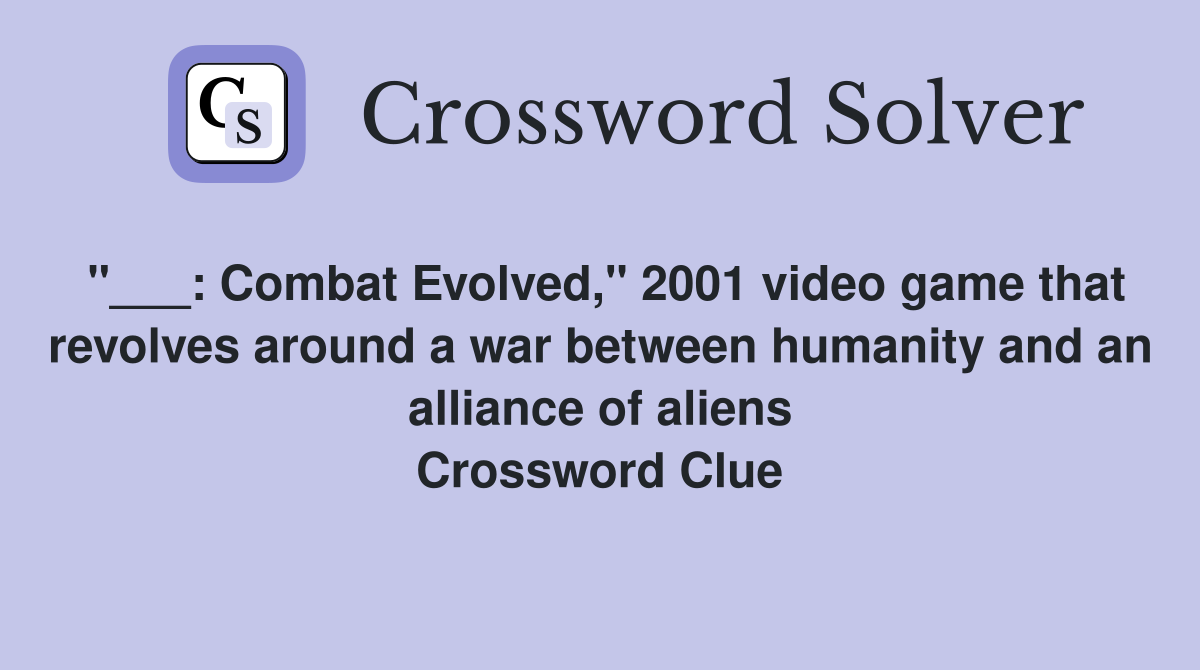 "___: Combat Evolved," 2001 video game that revolves around a war between humanity and an alliance of aliens Crossword Clue