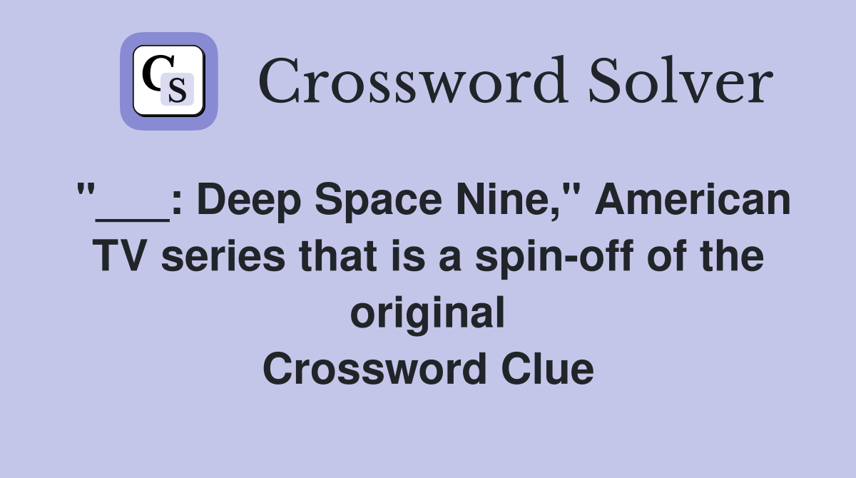 "___: Deep Space Nine," American TV series that is a spin-off of the original Crossword Clue