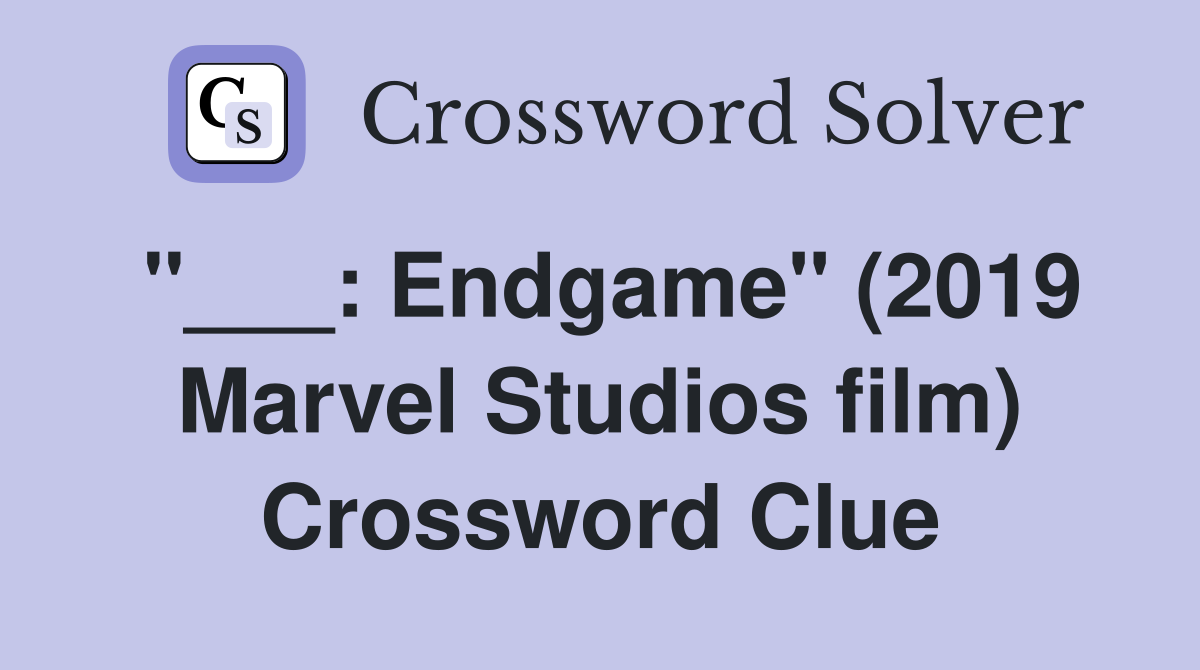 "___: Endgame" (2019 Marvel Studios film) Crossword Clue