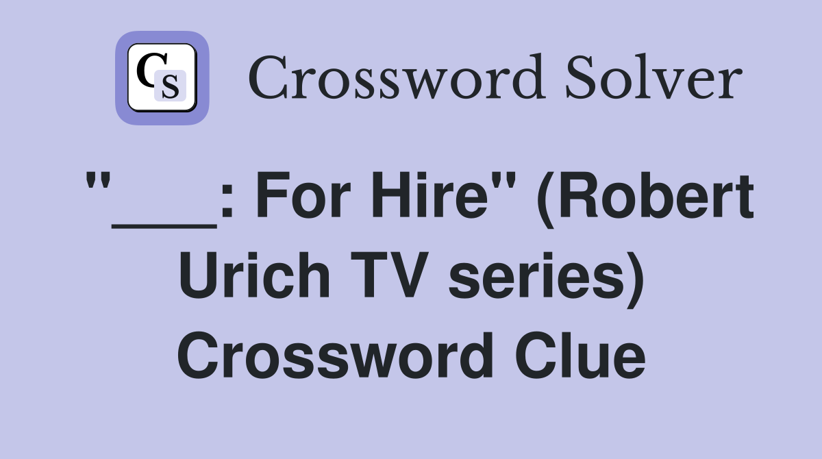 "___: For Hire" (Robert Urich TV series) Crossword Clue