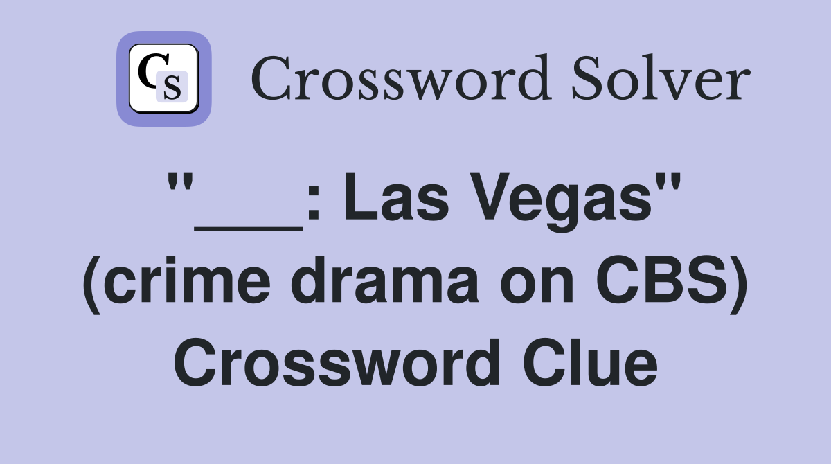 "___: Las Vegas" (crime drama on CBS) Crossword Clue