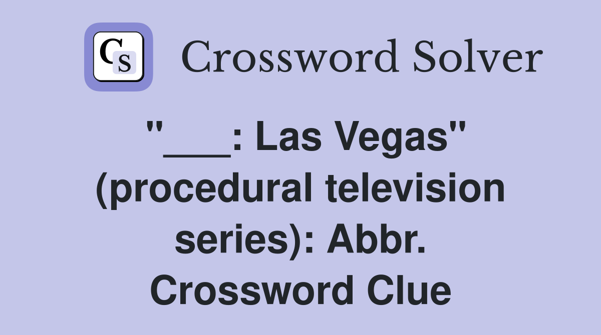"___: Las Vegas" (procedural television series): Abbr. Crossword Clue