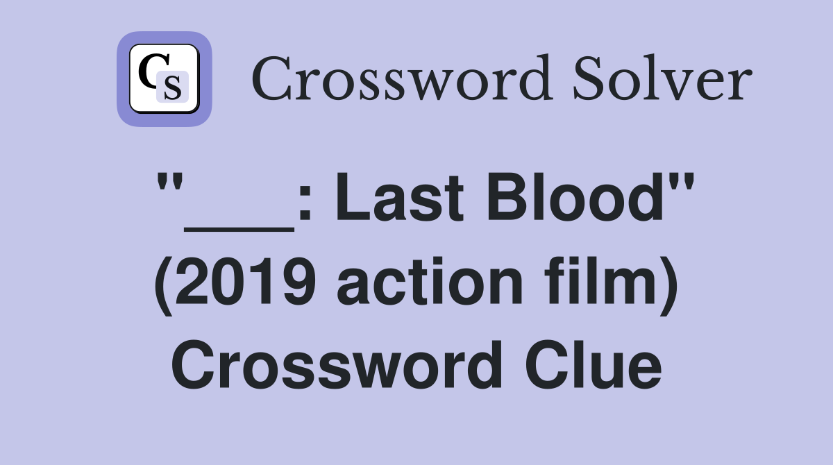 "___: Last Blood" (2019 action film) Crossword Clue