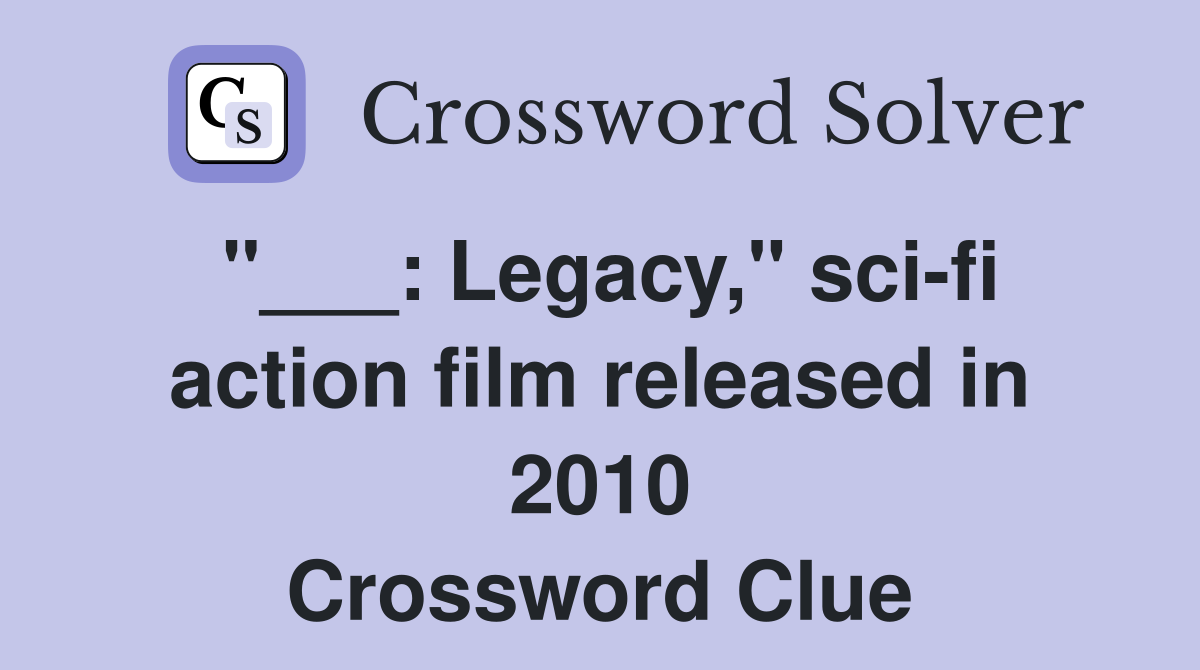 "___: Legacy," sci-fi action film released in 2010 Crossword Clue
