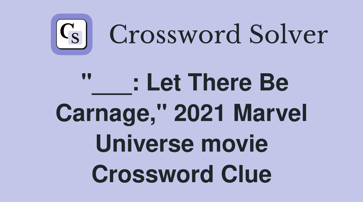 "___: Let There Be Carnage," 2021 Marvel Universe movie Crossword Clue