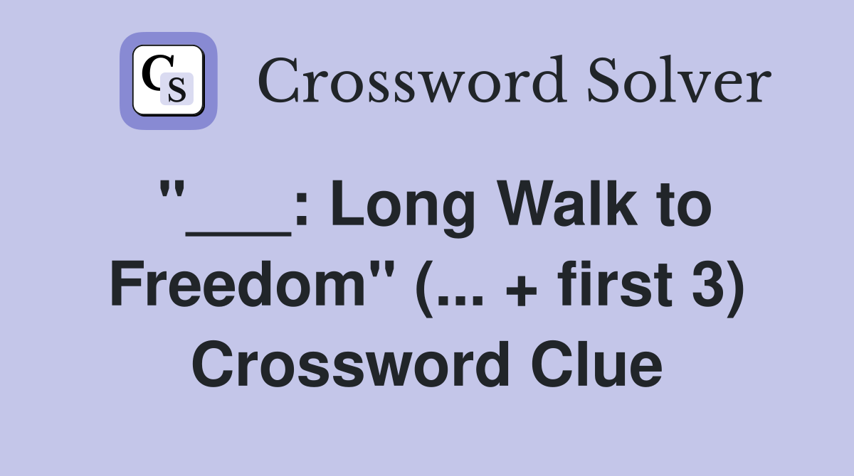 "___: Long Walk to Freedom" (... + first 3) Crossword Clue