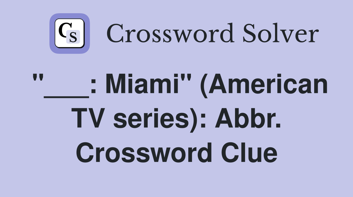 "___: Miami" (American TV series): Abbr. Crossword Clue