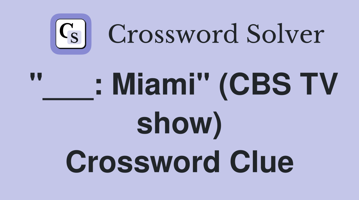 "___: Miami" (CBS TV show) Crossword Clue