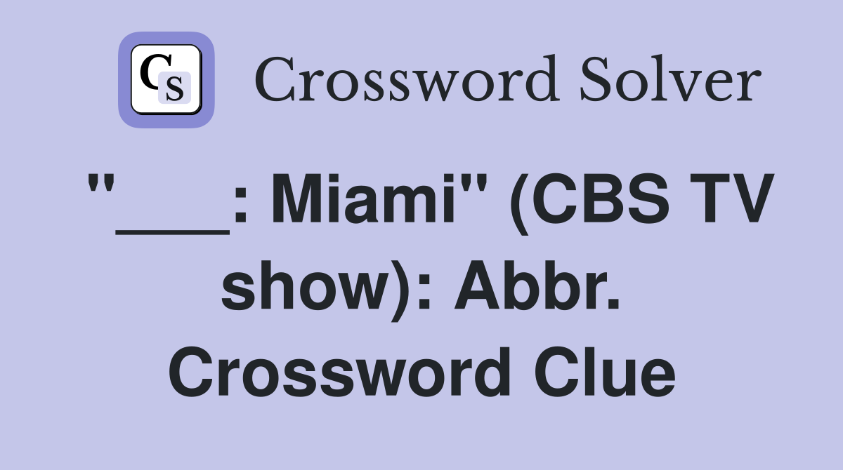 "___: Miami" (CBS TV show): Abbr. Crossword Clue