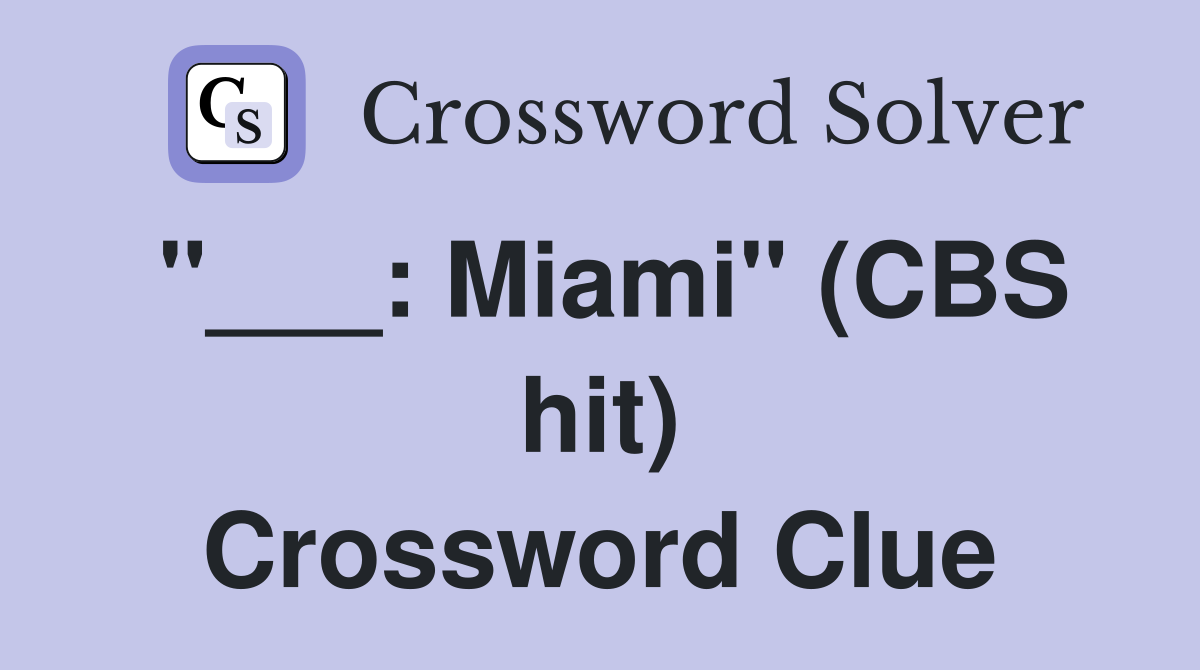 "___: Miami" (CBS hit) Crossword Clue