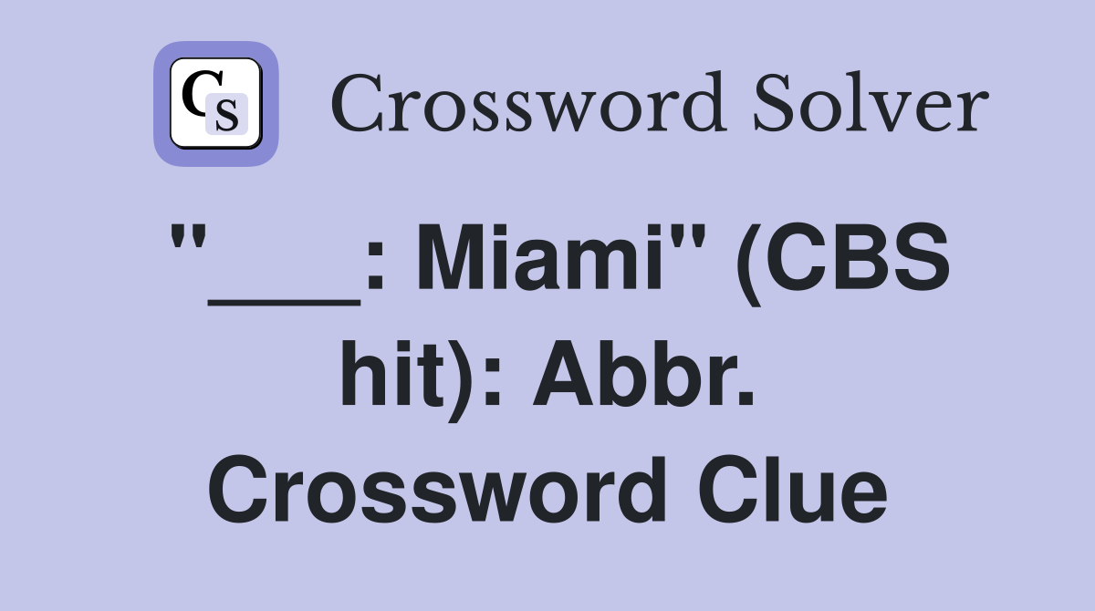 "___: Miami" (CBS hit): Abbr. Crossword Clue